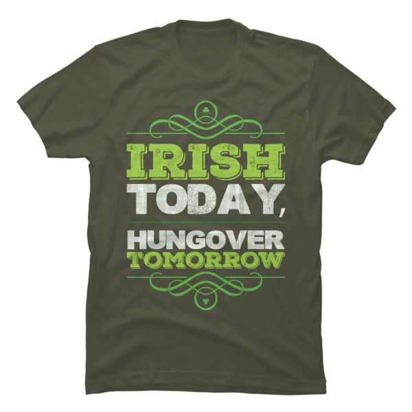 irish today hungover tomorrow t shirt
